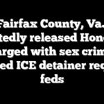 Fairfax County, Va., repeatedly released Honduran charged with sex crimes, ignored ICE detainer request: feds