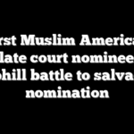 First Muslim American appellate court nominee faces uphill battle to salvage nomination