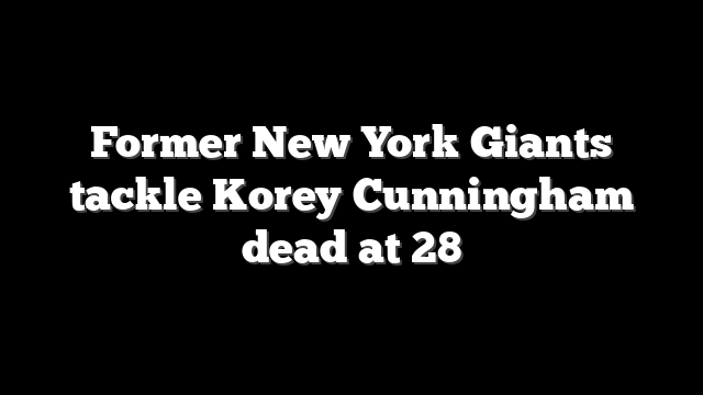 Former New York Giants tackle Korey Cunningham dead at 28
