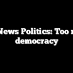 Fox News Politics: Too much democracy