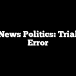 Fox News Politics: Trial and Error