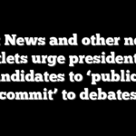 Fox News and other news outlets urge presidential candidates to ‘publicly commit’ to debates