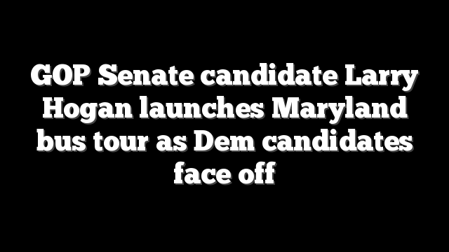 GOP Senate candidate Larry Hogan launches Maryland bus tour as Dem candidates face off