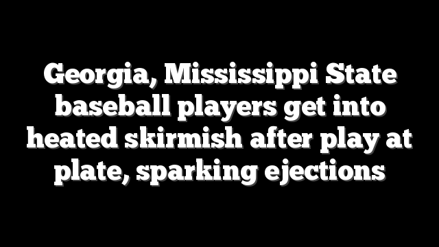 Georgia, Mississippi State baseball players get into heated skirmish after play at plate, sparking ejections