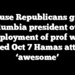 House Republicans grill Columbia president over employment of prof who called Oct 7 Hamas attack ‘awesome’