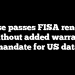 House passes FISA renewal without added warrant mandate for US data