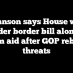 Johnson says House will consider border bill alongside foreign aid after GOP rebellion threats