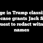 Judge in Trump classified docs case grants Jack Smith request to redact witness names