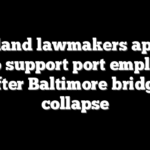 Maryland lawmakers approve bill to support port employees after Baltimore bridge collapse