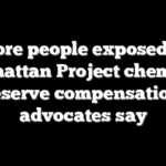 More people exposed to Manhattan Project chemicals deserve compensation, advocates say