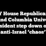 NY House Republicans demand Columbia University president step down over anti-Israel ‘chaos’
