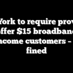 New York to require providers to offer $15 broadband to low-income customers – or get fined