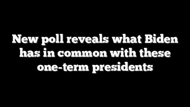 New poll reveals what Biden has in common with these one-term presidents
