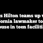Paris Hilton teams up with California lawmaker to stop abuse in teen facilities