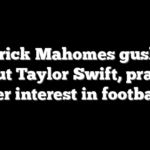 Patrick Mahomes gushes about Taylor Swift, praises her interest in football