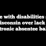 People with disabilities sue in Wisconsin over lack of electronic absentee ballots