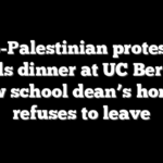 Pro-Palestinian protester derails dinner at UC Berkeley law school dean’s home, refuses to leave