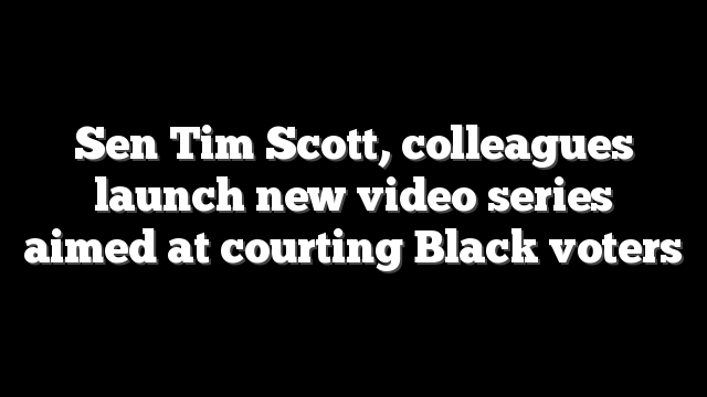 Sen Tim Scott, colleagues launch new video series aimed at courting Black voters