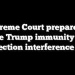 Supreme Court prepares to debate Trump immunity claim in election interference case