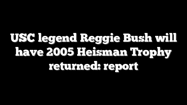 USC legend Reggie Bush will have 2005 Heisman Trophy returned: report