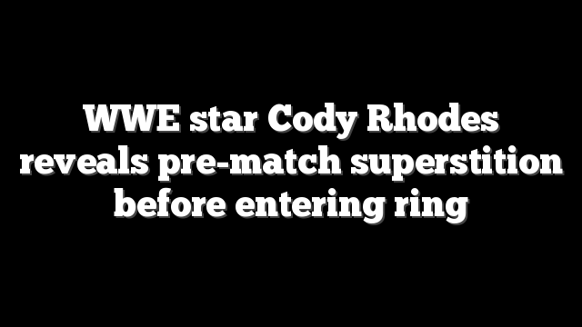 WWE star Cody Rhodes reveals pre-match superstition before entering ring
