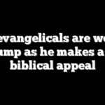 Why evangelicals are wedded to Trump as he makes a more biblical appeal