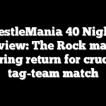 WrestleMania 40 Night 1 preview: The Rock makes in-ring return for crucial tag-team match