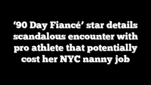 ‘90 Day Fiancé’ star details scandalous encounter with pro athlete that potentially cost her NYC nanny job
