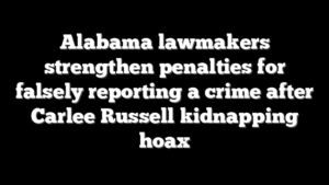 Alabama lawmakers strengthen penalties for falsely reporting a crime after Carlee Russell kidnapping hoax