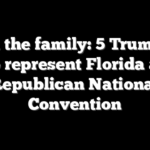 All in the family: 5 Trump kin to represent Florida at Republican National Convention
