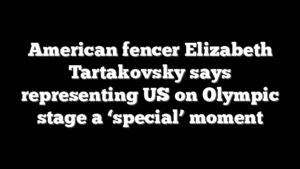 American fencer Elizabeth Tartakovsky says representing US on Olympic stage a ‘special’ moment