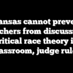 Arkansas cannot prevent 2 teachers from discussing critical race theory in classroom, judge rules