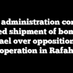 Biden administration confirms paused shipment of bombs to Israel over opposition to operation in Rafah
