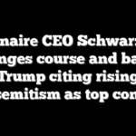 Billionaire CEO Schwarzman changes course and backs Trump citing rising antisemitism as top concern