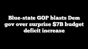 Blue-state GOP blasts Dem gov over surprise $7B budget deficit increase