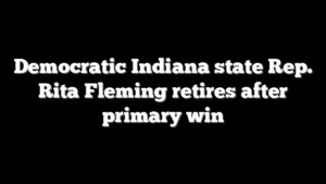 Democratic Indiana state Rep. Rita Fleming retires after primary win