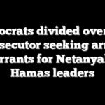 Democrats divided over ICC prosecutor seeking arrest warrants for Netanyahu, Hamas leaders