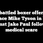 Embattled boxer offers to replace Mike Tyson in bout against Jake Paul following medical scare
