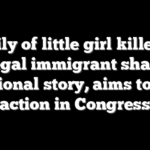 Family of little girl killed by illegal immigrant shares emotional story, aims to take action in Congress