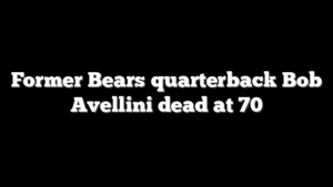 Former Bears quarterback Bob Avellini dead at 70