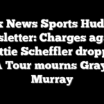 Fox News Sports Huddle Newsletter: Charges against Scottie Scheffler dropped, PGA Tour mourns Grayson Murray