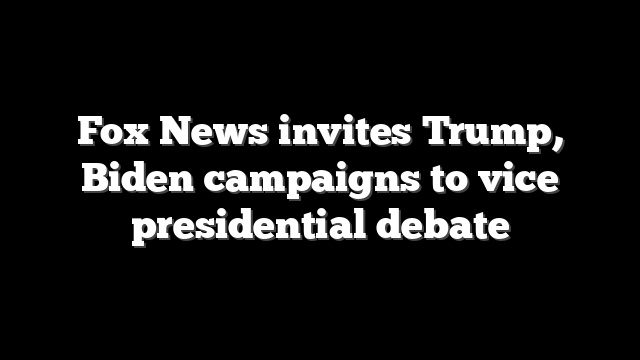 Fox News invites Trump, Biden campaigns to vice presidential debate