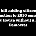 GOP bill adding citizenship question to 2030 census passes House without a single Democrat