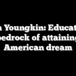 Glenn Youngkin: Education is the bedrock of attaining the American dream