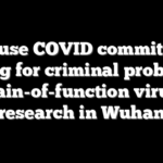 House COVID committee calling for criminal probe into gain-of-function virus research in Wuhan