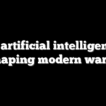 How artificial intelligence is reshaping modern warfare