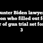 Hunter Biden lawyers question who filled out form at center of gun trial set for June 3