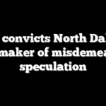 Jury convicts North Dakota lawmaker of misdemeanor speculation