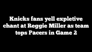 Knicks fans yell expletive chant at Reggie Miller as team tops Pacers in Game 2