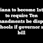 Louisiana to become 1st state to require Ten Commandments be displayed in schools if governor signs bill